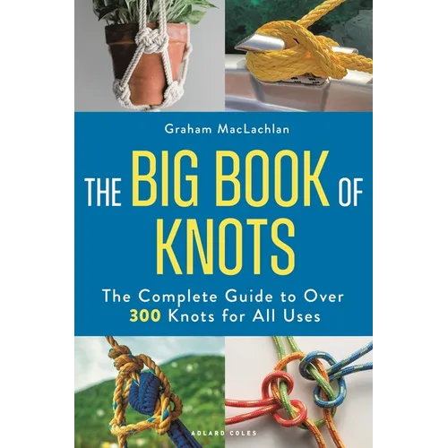 The Big Book of Knots: The Complete Guide to Over 300 Knots for All Uses - Paperback