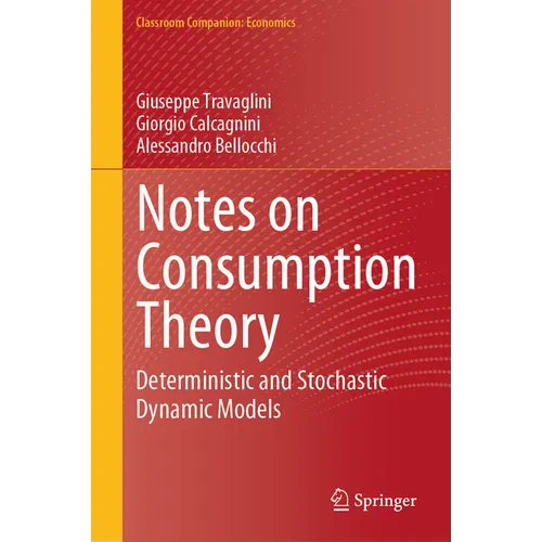 Notes on Consumption Theory: Deterministic and Stochastic Dynamic Models - Hardcover
