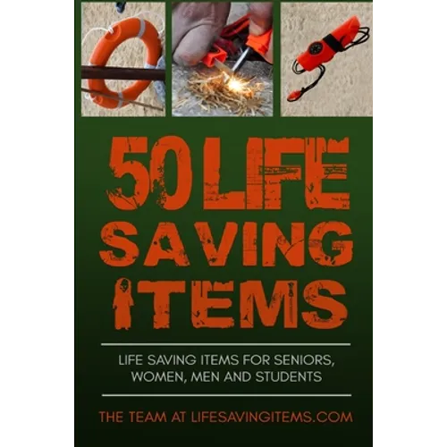 50 Life Saving Items: Life Saving Items for Seniors, Men, Women, and Students - Paperback