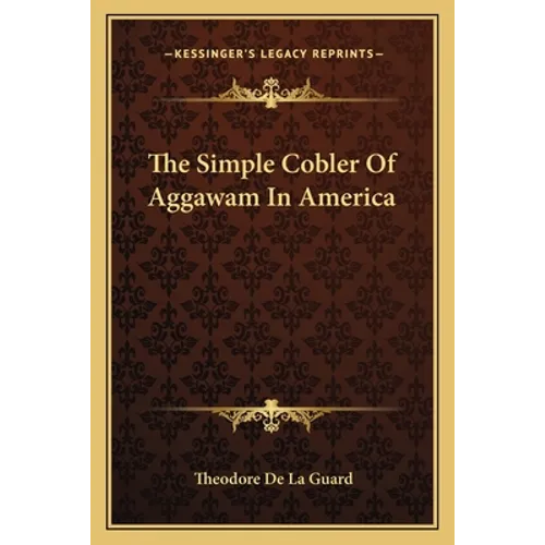 The Simple Cobler Of Aggawam In America - Paperback