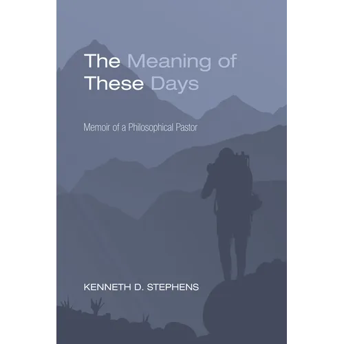 The Meaning of These Days: Memoir of a Philosophical Pastor - Paperback