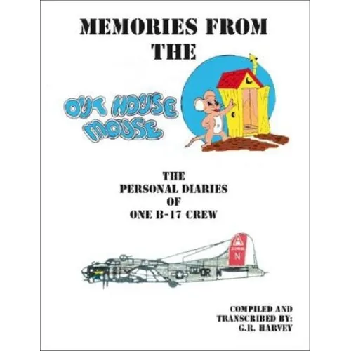 Memories from the Out House Mouse - The Personal Diaries of One B-17 Crew - Paperback