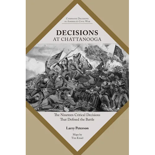 Decisions at Chattanooga: The Nineteen Critical Decisions That Defined the Battle - Paperback