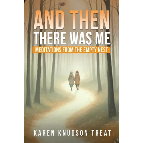 And Then There Was Me ― Meditations from the Empty Nest - Paperback