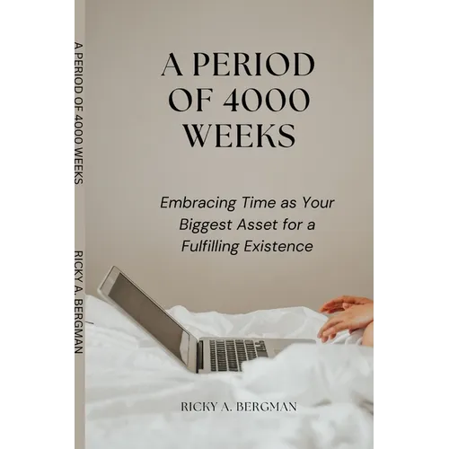 A Period of 4000 Weeks: Embracing Time as Your Biggest Asset for a Fulfilling Existence - Paperback