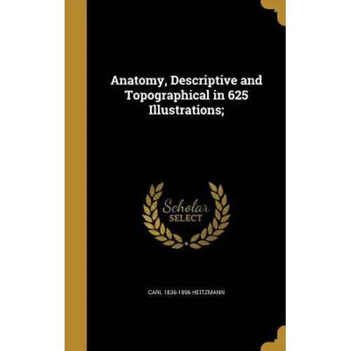Anatomy, Descriptive and Topographical in 625 Illustrations; - Hardcover