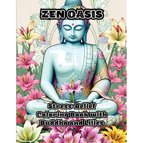 Zen Oasis: Stress-Relief Coloring Book with Buddha and Lilies - Paperback