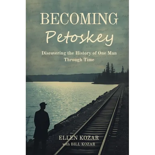 Becoming Petoskey: Discovering the History of One Man Through Time - Paperback
