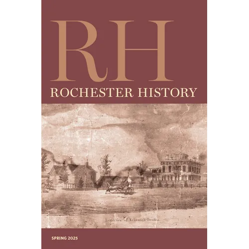 Rochester History Vol. 82, No. 2 (Spring 2025) - Paperback