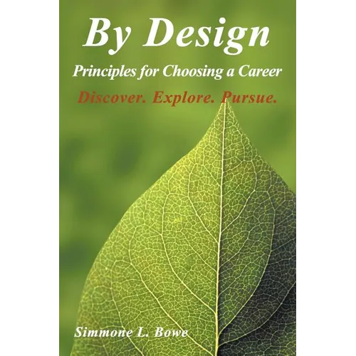 By Design: Principles for Choosing a Career Discover. Explore. Pursue. - Paperback