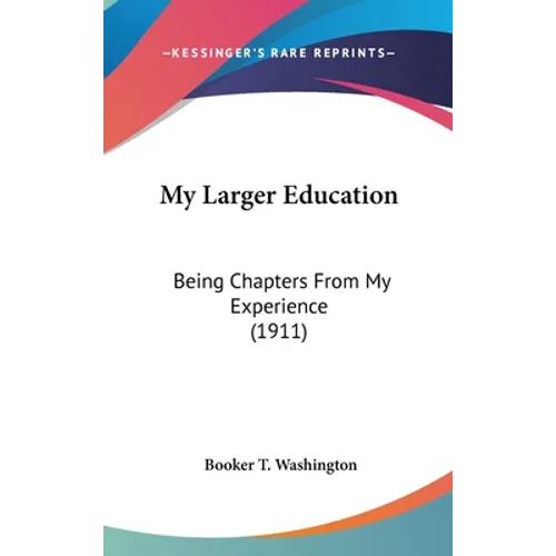 My Larger Education: Being Chapters From My Experience (1911)