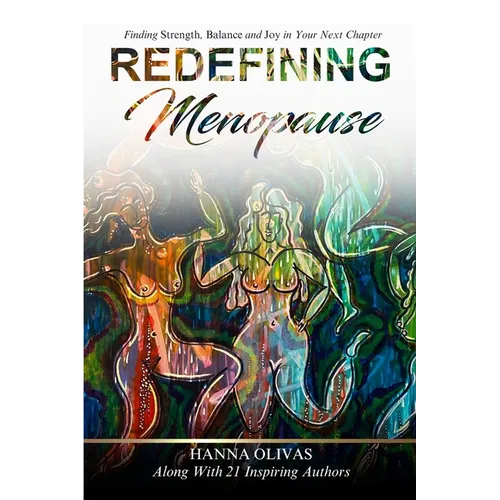 Redefining Menopause: Finding Strength, Balance, and Joy in Your Next Chapter - Paperback