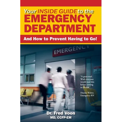 Your Inside Guide to the Emergency Department: And How to Prevent Having to Go! - Paperback