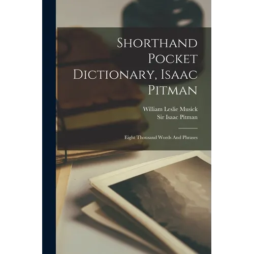 Shorthand Pocket Dictionary, Isaac Pitman: Eight Thousand Words And Phrases - Paperback