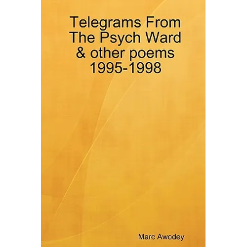 Telegrams From The Psych Ward & other poems 1995-1998