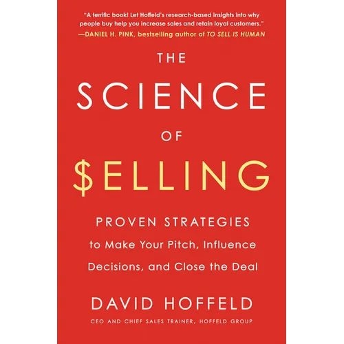 The Science of Selling: Proven Strategies to Make Your Pitch, Influence Decisions, and Close the Deal - Paperback