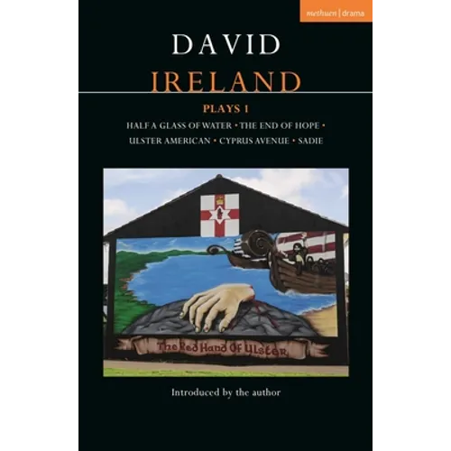 David Ireland Plays 1: Half a Glass of Water; The End of Hope; Ulster American; Cyprus Avenue; Sadie - Paperback