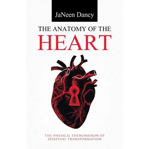 The Anatomy of The Heart: The Physical Phenomenon of Spiritual Transformation - Paperback