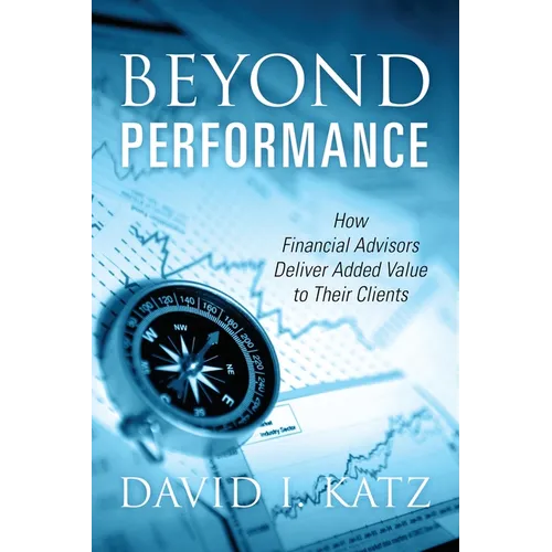 Beyond Performance: How Financial Advisors Deliver Added Value to Their Clients - Paperback