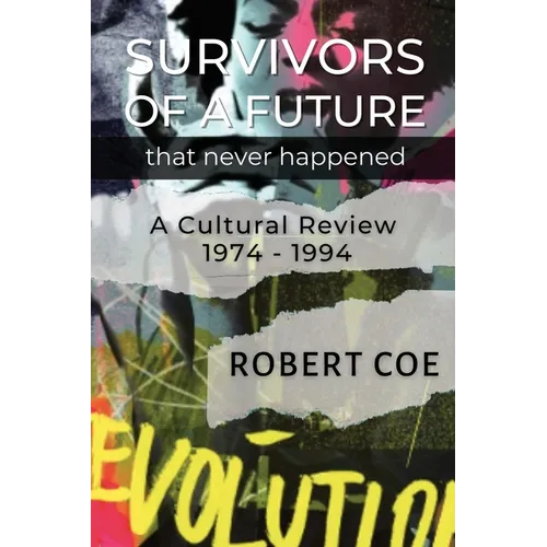 SURVIVORS OF A FUTURE THAT NEVER HAPPENED - a cultural review 1974 - 1994