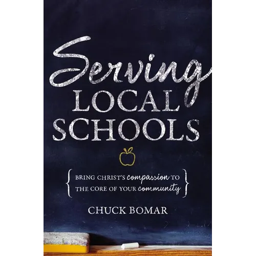 The Serving Local Schools: Bring Christ's Compassion to the Core of Your Community - Paperback