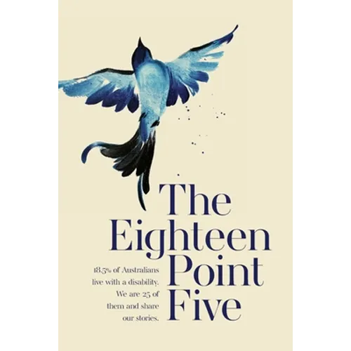 The Eighteen Point Five: 18.5% of Australians live with a disability. We are 25 of them and share our stories. - Paperback