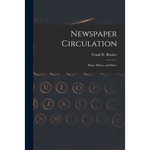 Newspaper Circulation: What, Where, and How. - Paperback