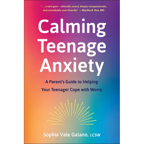 Calming Teenage Anxiety: A Parent's Guide to Helping Your Teenager Cope with Worry - Paperback