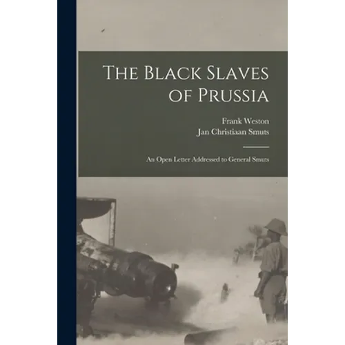 The Black Slaves of Prussia: an Open Letter Addressed to General Smuts - Paperback