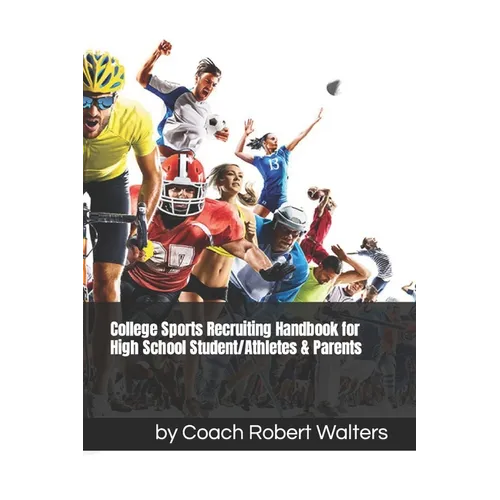 College Sports Recruiting Handbook for High School Student/Athletes & Parents - Paperback