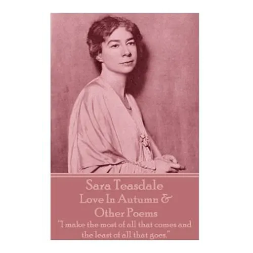 Sara Teasdale - Love In Autumn & Other Poems: 