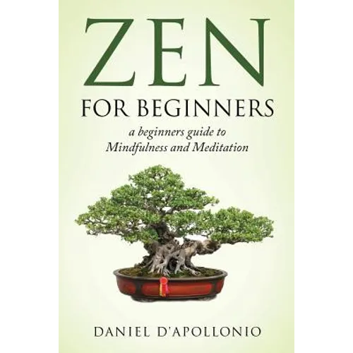 Zen: Zen For Beginners a beginners guide to Mindfulness and Meditation - Paperback