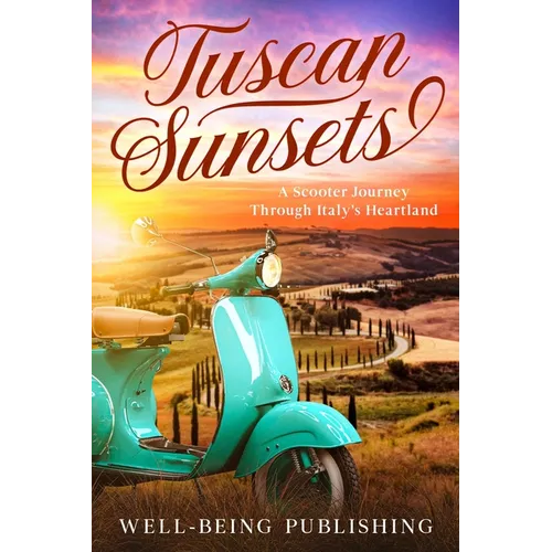 Tuscan Sunsets: A Scooter Journey Through Italy's Heartland - Paperback