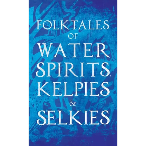 Folktales of Water Spirits, Kelpies, and Selkies - Hardcover