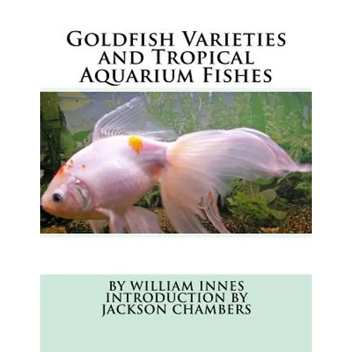 Goldfish Varieties and Tropical Aquarium Fishes - Paperback