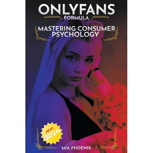 Mastering Consumer Psychology: OnlyFans Formula *2024* NEW! - Paperback