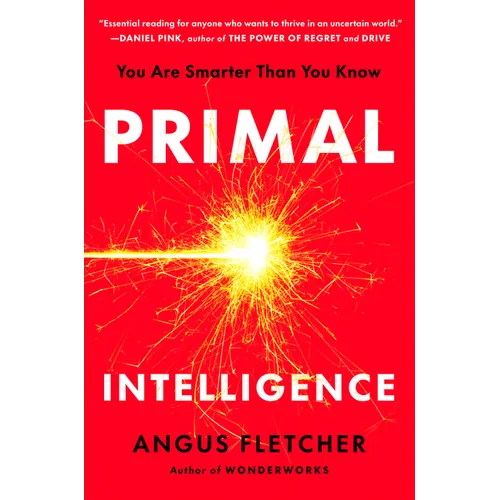 Primal Intelligence: You Are Smarter Than You Know - Hardcover