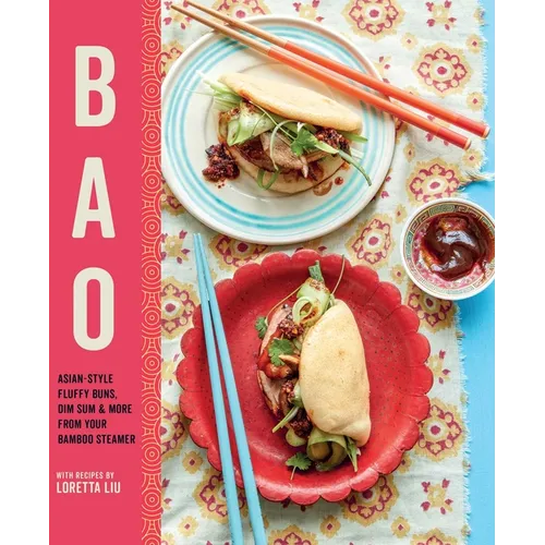 Bao: Asian-Style Fluffy Buns, Dim Sum & More from Your Bamboo Steamer - Hardcover