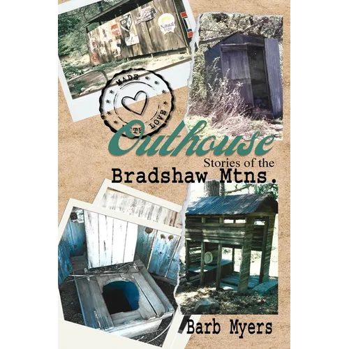 Outhouse Stories of the Bradshaw Mtns. - Paperback