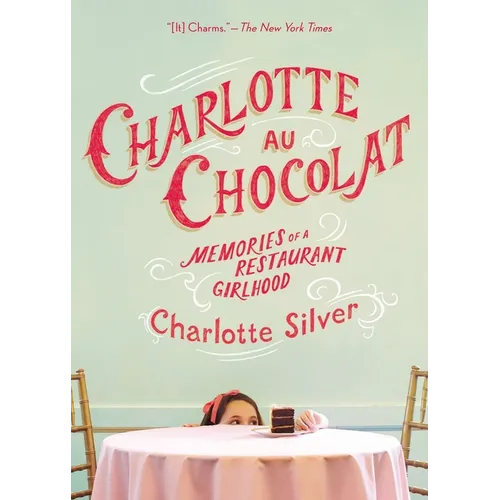 Charlotte Au Chocolat: Memories of a Restaurant Girlhood - Paperback