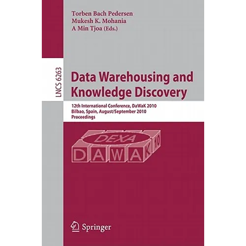 Data Warehousing and Knowledge Discovery: 12th International Conference, DaWaK 2010, Bilbao, Spain, August/September 2010, Proceedings - Paperback