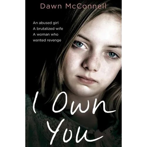 I Own You: An Abused Girl, a Terrified Wife, a Woman Who Wanted Revenge - Paperback