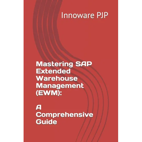Mastering SAP Extended Warehouse Management (EWM): A Comprehensive Guide - Paperback