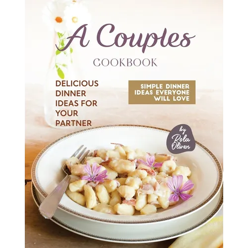 A Couples Cookbook: Delicious Dinner Ideas for Your Partner - Paperback