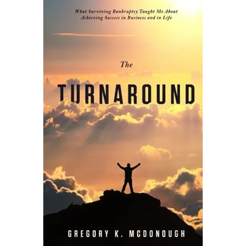 The Turnaround: What Surviving Bankruptcy Taught Me About Achieving Success in Business and in Life - Paperback