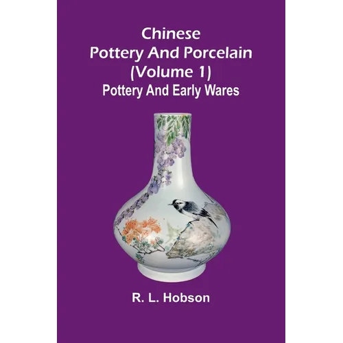 Chinese pottery and porcelain; (Volume 1) Pottery and early wares - Paperback