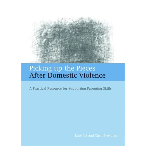 Picking Up the Pieces After Domestic Violence: A Practical Resource for Supporting Parenting Skills - Paperback