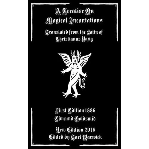 A Treatise on Magical Incantations: Translated From the Latin of Christianus Pazig - Paperback