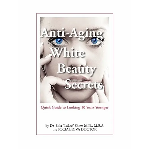 Anti-Aging White Beauty Secrets: Quick Guide to Looking 10 Years Younger - Hardcover
