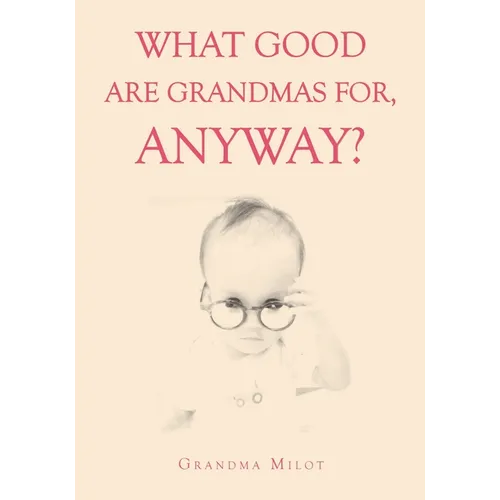 What Good are Grandmas for, Anyway? - Paperback